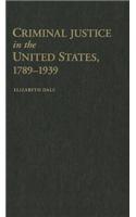 Criminal Justice in the United States, 1789-1939
