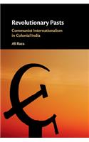 Revolutionary Pasts: Communist Internationalism in Colonial India