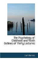 The Psychology of Childhood and Youth Outlines of Thirty Lectures