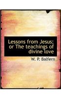 Lessons from Jesus; Or the Teachings of Divine Love