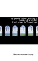 The Down-Town Church; A Study of a Social Institution in Transition