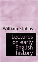 Lectures on Early English History: (English)