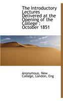 The Introductory Lectures Delivered at the Opening of the College: October 1851