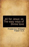 All for Jesus: Or, the Easy Ways of Divine Love