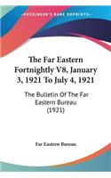 Far Eastern Fortnightly V8, January 3, 1921 To July 4, 1921