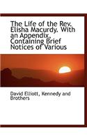 The Life of the REV. Elisha Macurdy. with an Appendix, Containing Brief Notices of Various