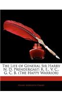 The Life of General Sir Harry N. D. Prendergast: R. E., V. C., G. C. B. (the Happy Warrior): (English)