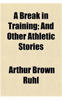 A Break in Training; And Other Athletic Stories