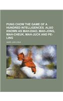 Pung Chow the Game of a Hundred Intelligences. Also Known as Mah-Diao, Mah-Jong, Mah-Cheuk, Mah-Juck and Pe-Ling: (English)