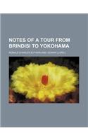 Notes of a Tour from Brindisi to Yokohama