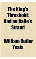 The King's Threshold; And on Baile's Strand