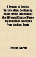 A System of English Versification; Containing Rules for the Structure of the Different Kinds of Verse