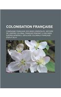 Colonisation Francaise: Compagnie Francaise Des Indes Orientales, Histoire de L'Empire Colonial Francais Pendant La Seconde Guerre Mondiale, I(French)
