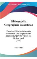 Bibliographia Geographica Palaestinae: Zunachst Kritische Uebersicht Gedruckter Und Ungedruckter Beschreibungen Der Reisen Ins Heilige Land (1867)