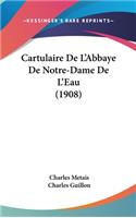 Cartulaire de l'Abbaye de Notre-Dame de l'Eau (1908)