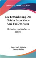 Die Entwickelung Des Geistes Beim Kinde Und Bei Der Rasse: Methoden Und Verfahren (1898)