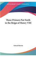 Three Primers Put Forth in the Reign of Henry VIII: (English)