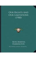 Our Rights And Our Limitations (1900)