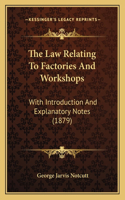 The Law Relating To Factories And Workshops
