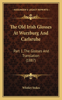 Old Irish Glosses at Wurzburg and Carlsruhe