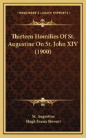 Thirteen Homilies Of St. Augustine On St. John XIV (1900)