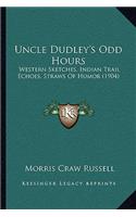 Uncle Dudley's Odd Hours: Western Sketches, Indian Trail Echoes, Straws Of Humor (1904)(English)
