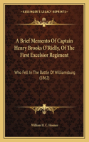A Brief Memento Of Captain Henry Brooks O'Rielly, Of The First Excelsior Regiment