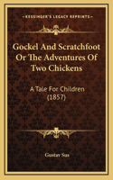 Gockel And Scratchfoot Or The Adventures Of Two Chickens