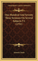 One Hundred And Seventy Three Sermons On Several Subjects V1 (1751)