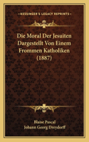 Die Moral Der Jesuiten Dargestellt Von Einem Frommen Katholiken (1887)