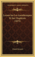 Lecons Sur Les Anesthesiques Et Sur L'Asphyxie (1875)