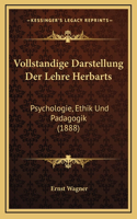Vollstandige Darstellung Der Lehre Herbarts: Psychologie, Ethik Und Padagogik (1888)