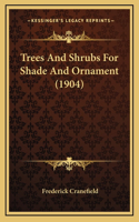 Trees And Shrubs For Shade And Ornament (1904)