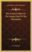 The Scarlet Feather Or The Young Chief Of The Abenaquies