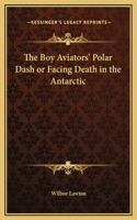 The Boy Aviators' Polar Dash or Facing Death in the Antarctic