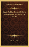 Origin And Development Of Form And Ornament In Ceramic Art (1886)