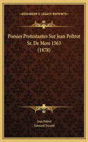 Poesies Protestantes Sur Jean Poltrot Sr. De Mere 1563 (1878)