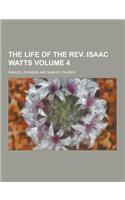 The Life of the REV. Isaac Watts Volume 4: (English)