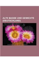 Alte Masse Und Gewichte (Deutschland): Alte Masse Und Gewichte, Nurnberger Masseinheiten, Ringel, Pegel, Stubchen, Haufen, Tierze, Pfiff, Zuber, Malte(German)
