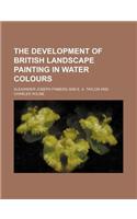 The Development of British Landscape Painting in Water Colours