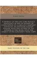 A Defence of the Late Lord Russel's Innocency by Way of Answer or Confutation of a Libellous Pamphlet Intituled, an Antidote Against Poyson: With Two Letters of the Author of This Book, Upon the Subject of His Lordship's Tryal (1689): With Two Letters of the Author of This Book, Upon the Subject of His Lordship's Tryal (1689)