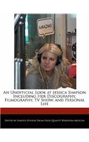 An Unofficial Look at Jessica Simpson Including Her Discography, Filmography, TV Show, and Personal Life