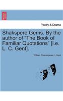 Shakspere Gems. by the Author of the Book of Familiar Quotations [I.E. L. C. Gent].