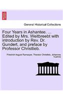 Four Years in Ashantee. ... Edited by Mrs. Weitbreebt with Introduction by REV. Dr. Gundert, and Preface by Professor Christlieb.