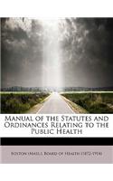 Manual of the Statutes and Ordinances Relating to the Public Health
