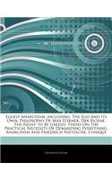 Articles on Egoist Anarchism, Including: The Ego and Its Own, Philosophy of Max Stirner, Der Eigene, the Right to Be Greedy: Theses on the Practical Necessity of Demanding Everything, Anarc