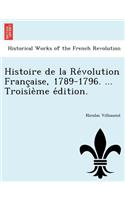 Histoire de La Re Volution Franc Aise, 1789-1796. ... Troisie Me E Dition.: (French)
