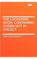 The Lockerbie Book; Containing Poems Not in Dialect