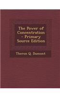 The Power of Concentration - Primary Source Edition