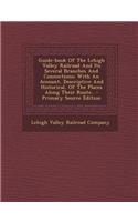 Guide-Book of the Lehigh Valley Railroad and Its Several Branches and Connections; With an Account, Descriptive and Historical, of the Places Along Th